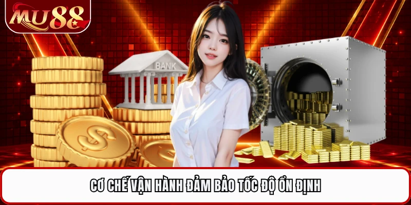 Cơ chế vận hành đảm bảo tốc độ ổn định