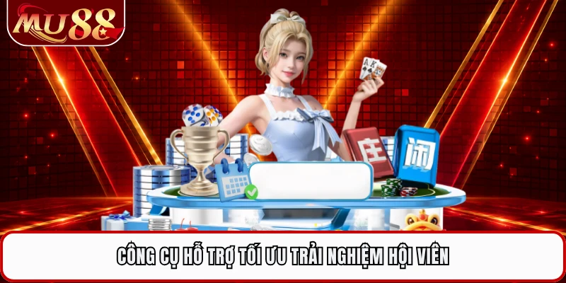Công cụ hỗ trợ tối ưu trải nghiệm hội viên